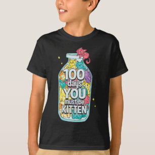 Cats 100 Days You Must Be Kitten 100th Day Of Scho T-Shirt
