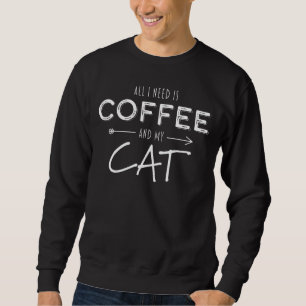 Cats All I Need Is Coffee And My Cat Coffee Cat Ow Sweatshirt