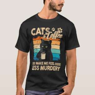 Cats And Coffee Make Me Feel Less Murdery Cat T-Shirt