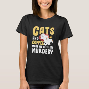 Cats And Coffee Make Me Feel Less Murdery T-Shirt