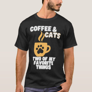 Cats and Coffee Two of My Favorite Things T-Shirt
