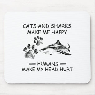 Cats And Sharks Make Me Happy Humans Make My Head Mouse Pad