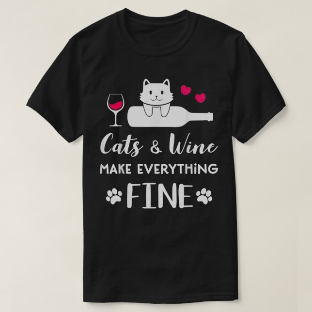 Cats and Wine make everything fine funny for Cat l T-Shirt (Design Front)