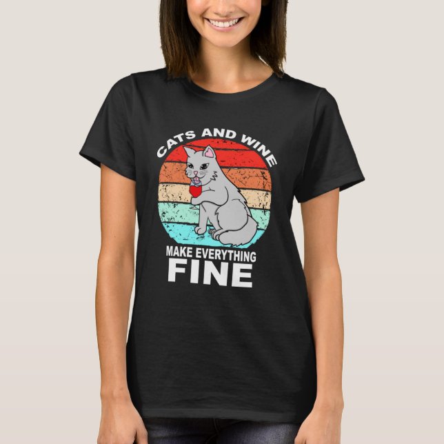 Cats And Wine Makes Everything Fine Cats Vino Wine T-Shirt (Front)