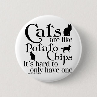 Cats are like potato chips... 2 inch round button