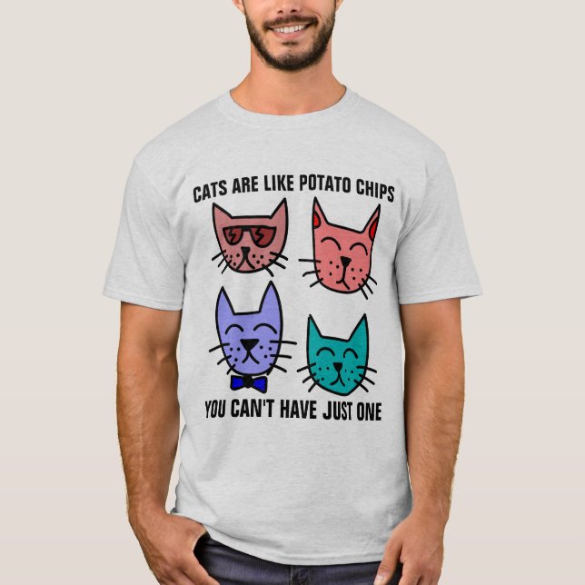 CATS ARE LIKE POTATO CHIPS CAN'T HAVE JUST ONE T-Shirt (Front)