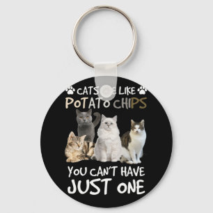 Cats Are Like Potato Chips Cat Lovers Tee Kitty Keychain