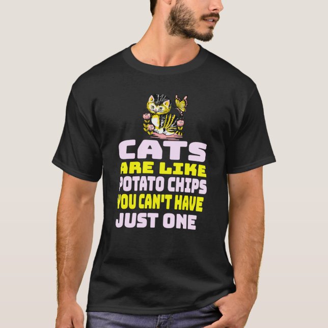 Cats Are Like Potato Chips   Cat T-Shirt (Front)