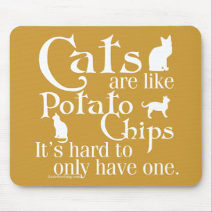 Cats are like potato chips... mouse pad