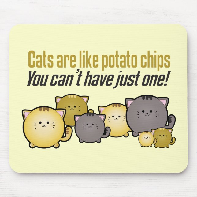 Cats are like Potato Chips... Mouse Pad (Front)