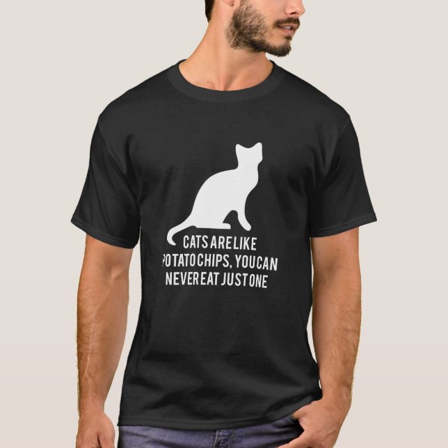 Cats Are Like Potato Chips T-Shirt (Front)