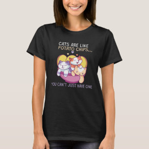Cats Are Like Potato Chips T-Shirt