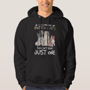 Cats Are Like Potato Chips You Can Not Have Just O Hoodie