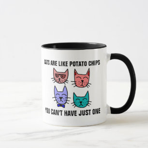 CATS ARE LIKE POTATO CHIPS YOU CAN'T HAVE JUST ONE MUG