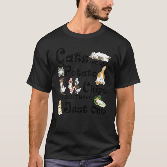 Cats Are Like Potato Chips You Can't Have Just One T-Shirt (Front)