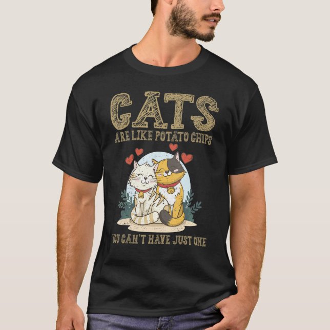 Cats Are Like Potato Chips You Can't Have Just One T-Shirt (Front)