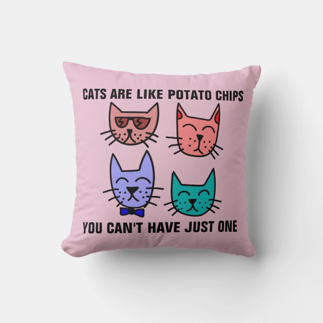 CATS ARE LIKE POTATO CHIPS YOU CAN'T HAVE JUST ONE THROW PILLOW (Front)