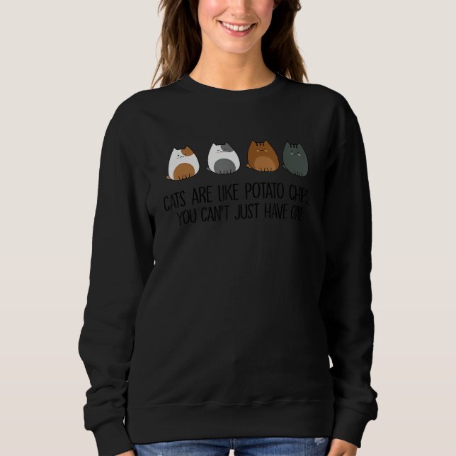 Cats are like potato chips you can't just have one sweatshirt (Front)