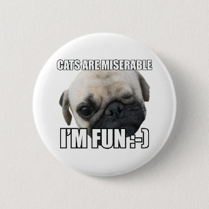 CATS ARE MISERABLE I'M FUN :-) MEME 2 INCH ROUND BUTTON