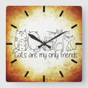Cats Are My Only Friends Square Wall Clock