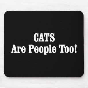 CATS Are People Too! Mouse Pad