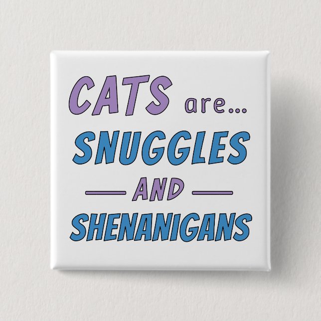 Cats are Snuggles and Shenanigans 2 Inch Square Button (Front)