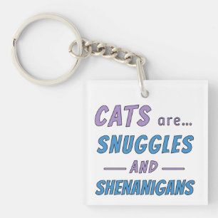 Cats are Snuggles and Shenanigans Keychain