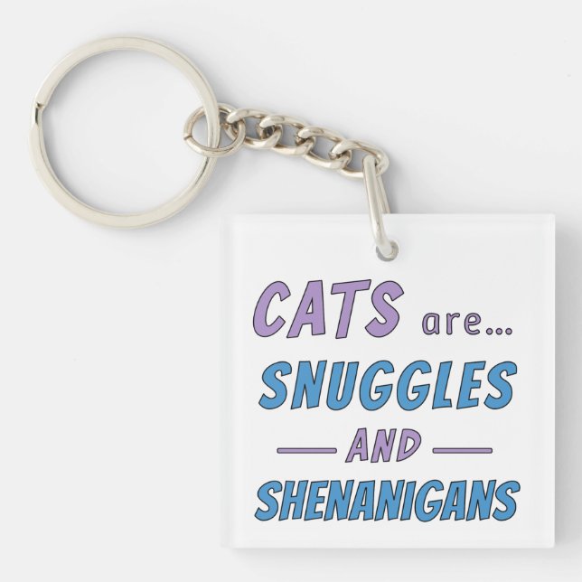 Cats are Snuggles and Shenanigans Keychain (Front)
