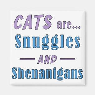 Cats are Snuggles and Shenanigans Magnet