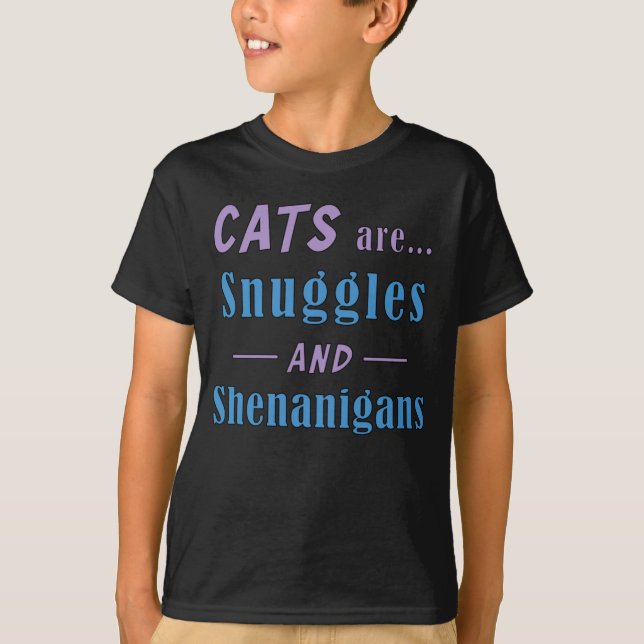 Cats are Snuggles and Shenanigans    T-Shirt (Front)