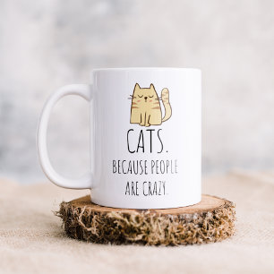 Cats Because People Are Crazy Coffee Mug