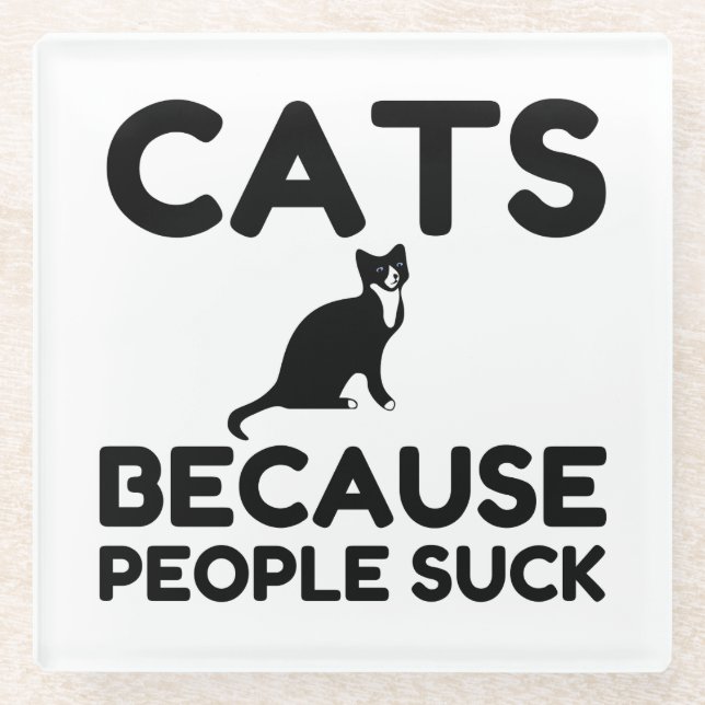 Cats Because People Suck Glass Coaster (Front)