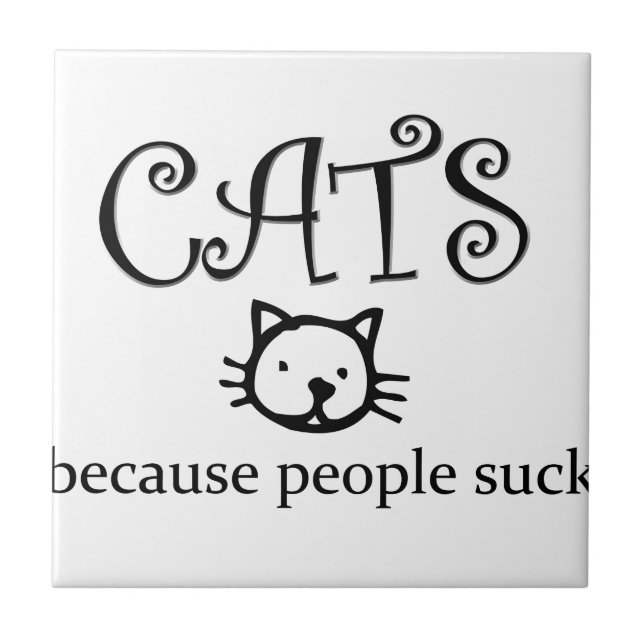 Cats because people suck tile (Front)
