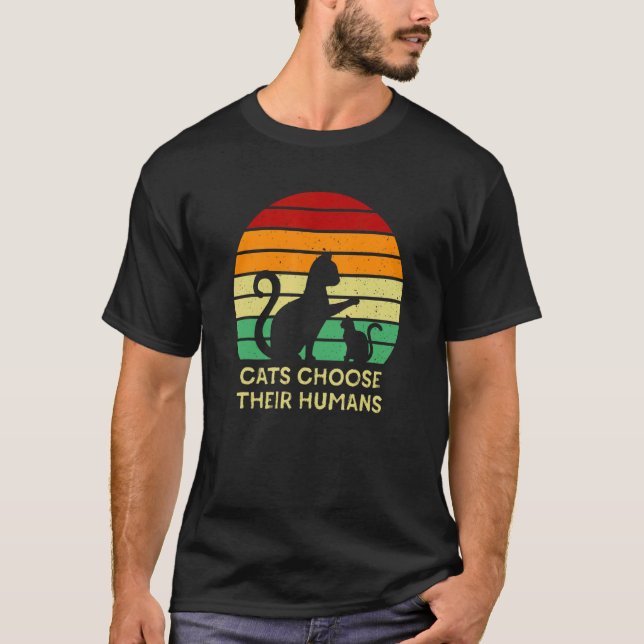 Cats Choose Their Humans Cat   Kitten Humor 1 T-Shirt (Front)