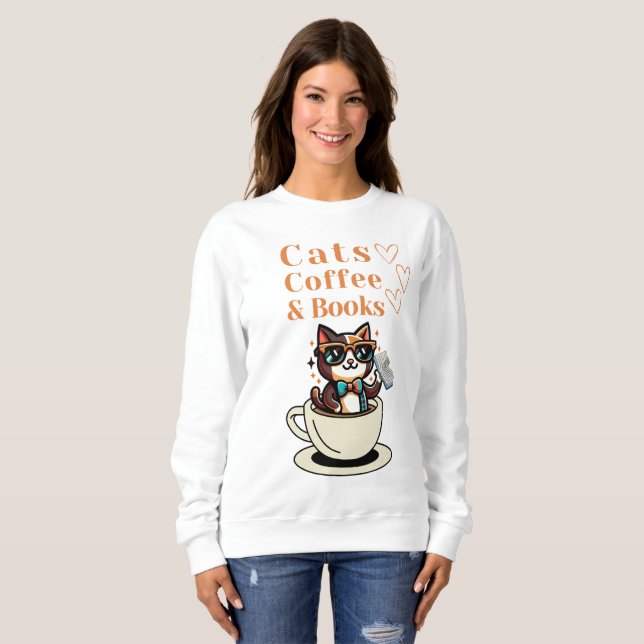Cats Coffee and Books Cool Cat  Sweatshirt (Front Full)
