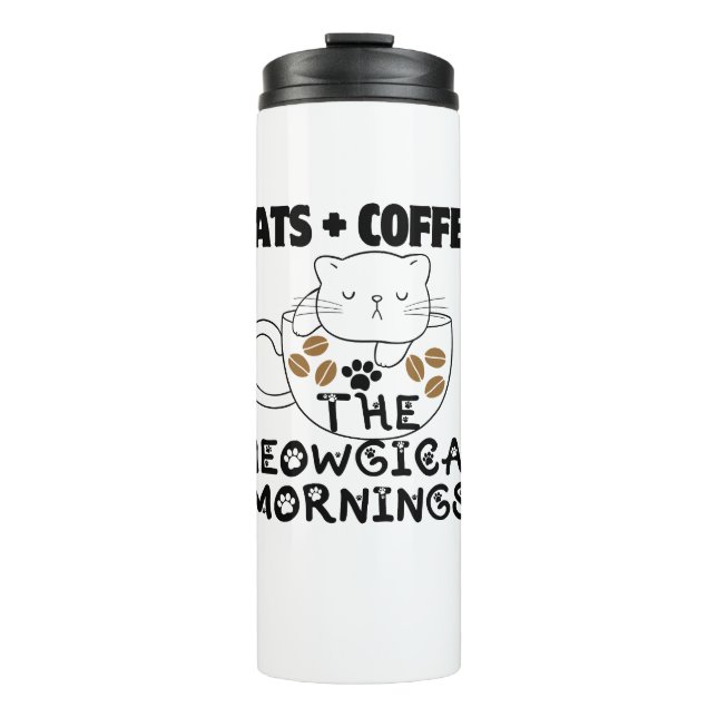 Cats + Coffee = Meowgical mornings.w Thermal Tumbler (Front)