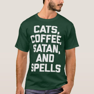 Cats, Coffee, Satan, & Spells  Funny Saying Witch  T-Shirt