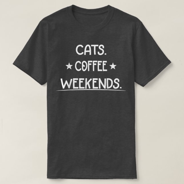 Cats Coffee Weekend  Funny  T-Shirt (Design Front)