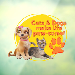 Cats & Dogs Make Life Paw-some! Window Cling