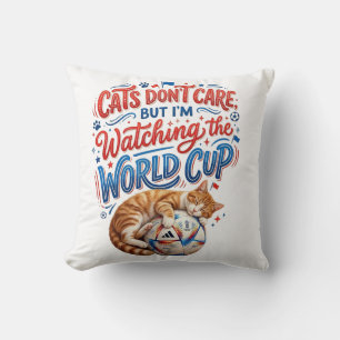 Cats Don’t Care, But I’m Watching the World Cup Throw Pillow