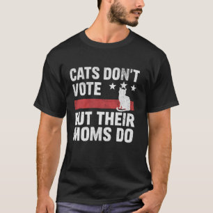 Cats Don t Vote But Their Moms Do President 2024 E T-Shirt