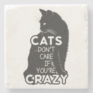 Cats Don't Care if You're Crazy Stone Coaster