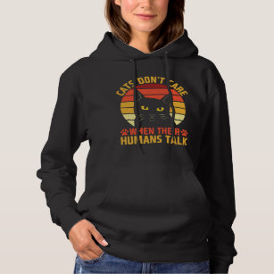 Cats Dont Care When We Talk Cat Lover Cat Mom Kitt Hoodie