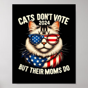 Cats Don't Vote But Their Moms Do 2024 Election Da Poster