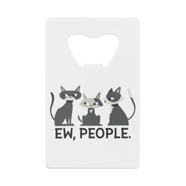Cats,Ew,People Credit Card Bottle Opener (Front)
