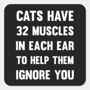 Cats have 32 muscles in each ear... Funny Cats Square Sticker