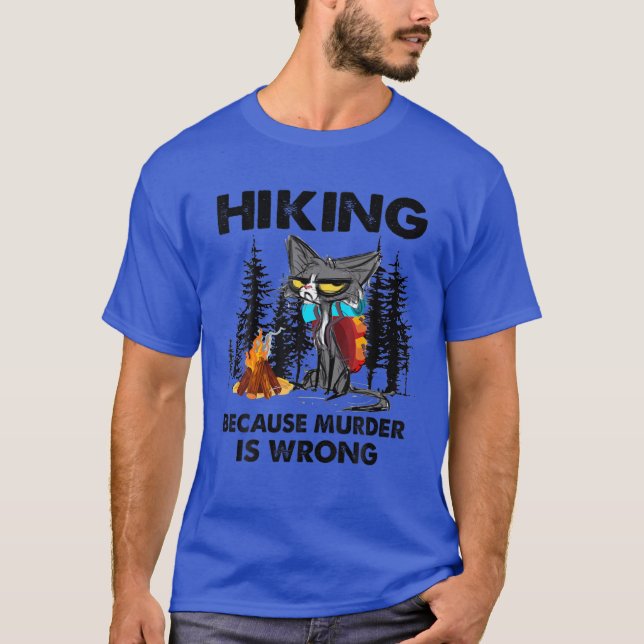 Cats Hiking Because Is Wrong T-Shirt (Front)