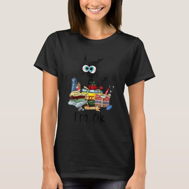 Cats I'm Ok  Quilting Love Cats Cats And Quilting T-Shirt (Front)