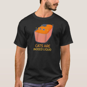 Cats Indeed Liquid Funny Cat Lover Meme Men Women T-Shirt