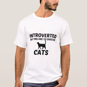 CATS INTROVERTED BUT WILLING TO DISCUSS T-Shirt
